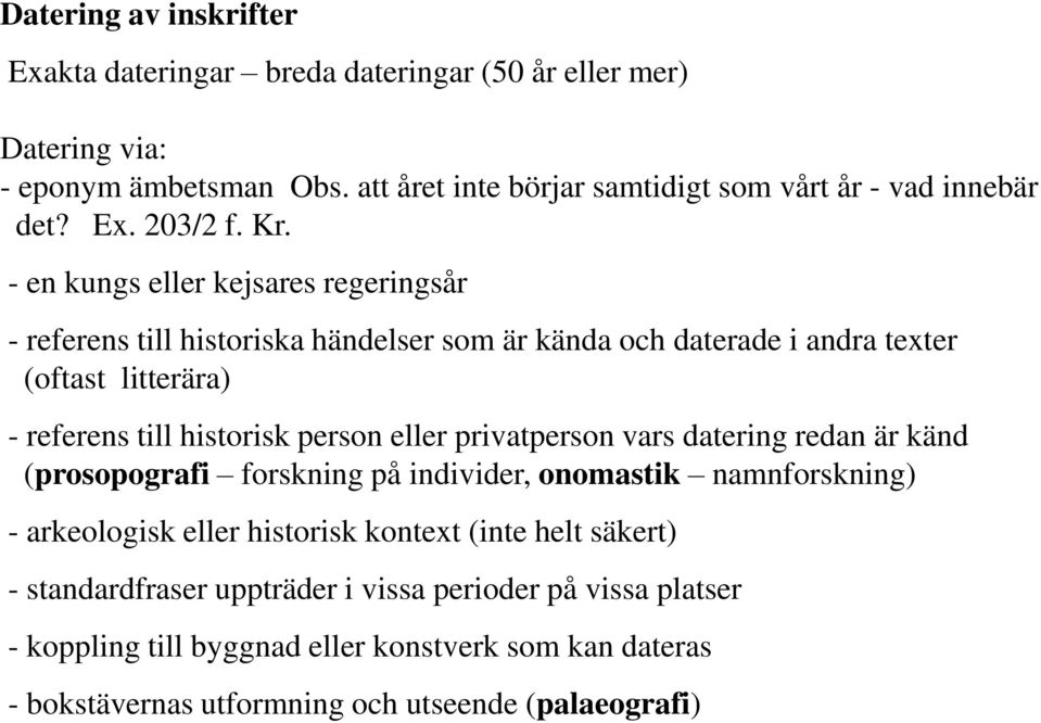 - en kungs eller kejsares regeringsår - referens till historiska händelser som är kända och daterade i andra texter (oftast litterära) - referens till historisk person eller