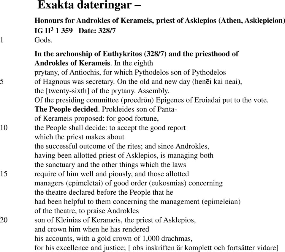 On the old and new day (henēi kai neai), the [twenty-sixth] of the prytany. Assembly. Of the presiding committee (proedrōn) Epigenes of Eroiadai put to the vote. The People decided.