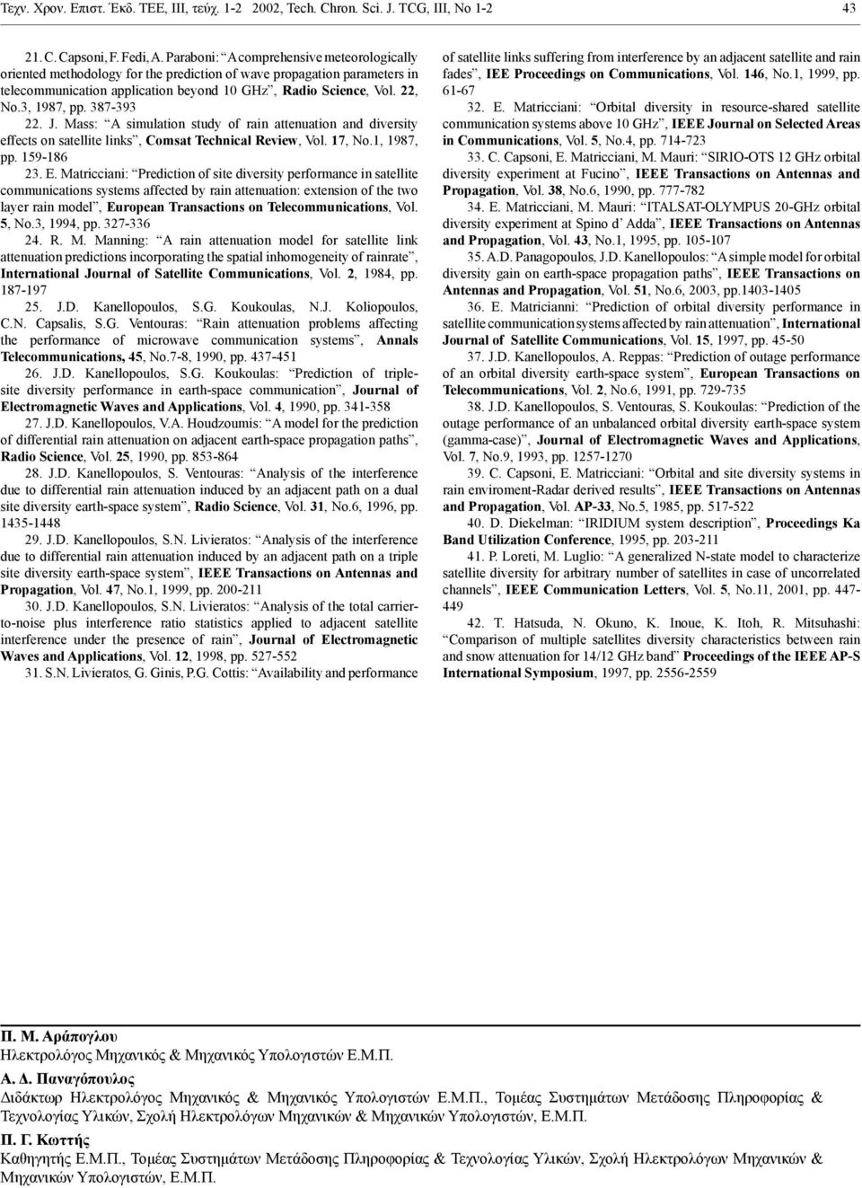 3, 1987, pp. 387-393 22. J. Mass: A simulation study of rain attenuation and diversity effects on satellite links, Comsat Technical Review, Vol. 17, No.1, 1987, pp. 159-186 23. E.