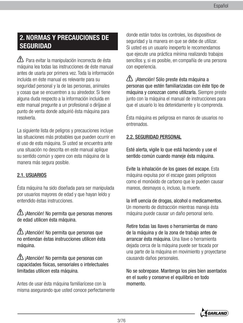 Si tiene alguna duda respecto a la información incluida en este manual pregunte a un profesional o diríjase al punto de venta donde adquirió ésta máquina para resolverla.