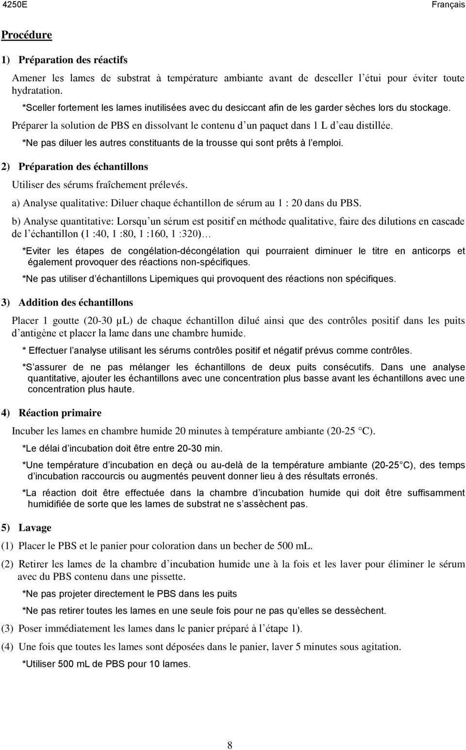 *Ne pas diluer les autres constituants de la trousse qui sont prêts à l emploi. 2) Préparation des échantillons Utiliser des sérums fraîchement prélevés.