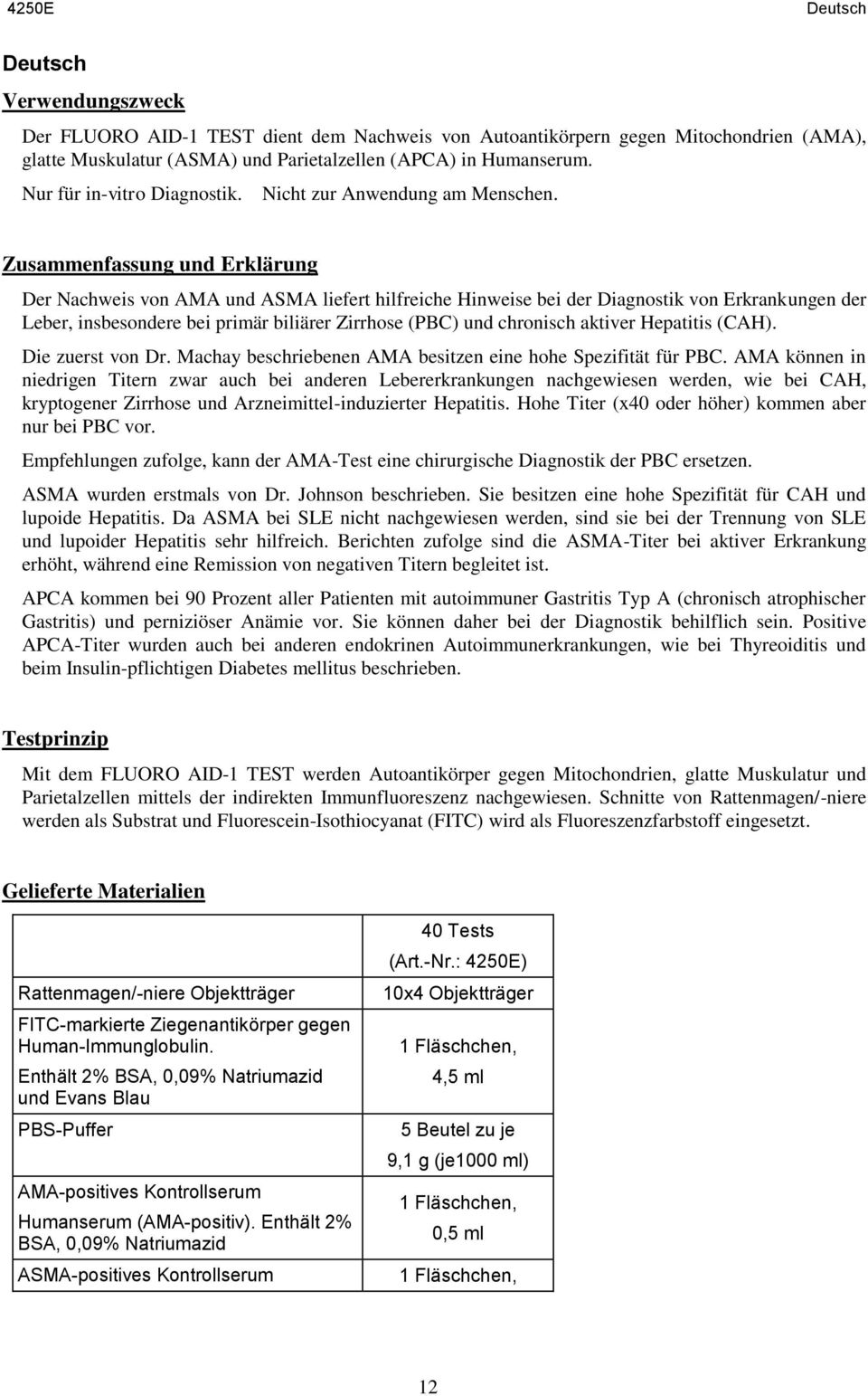 Zusammenfassung und Erklärung Der Nachweis von AMA und ASMA liefert hilfreiche Hinweise bei der Diagnostik von Erkrankungen der Leber, insbesondere bei primär biliärer Zirrhose (PBC) und chronisch