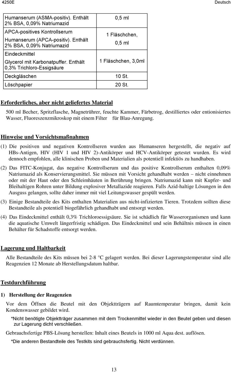 Erforderliches, aber nicht geliefertes Material 500 ml Becher, Spritzflasche, Magnetrührer, feuchte Kammer, Färbetrog, destilliertes oder entionisiertes Wasser, Fluoreszenzmikroskop mit einem Filter