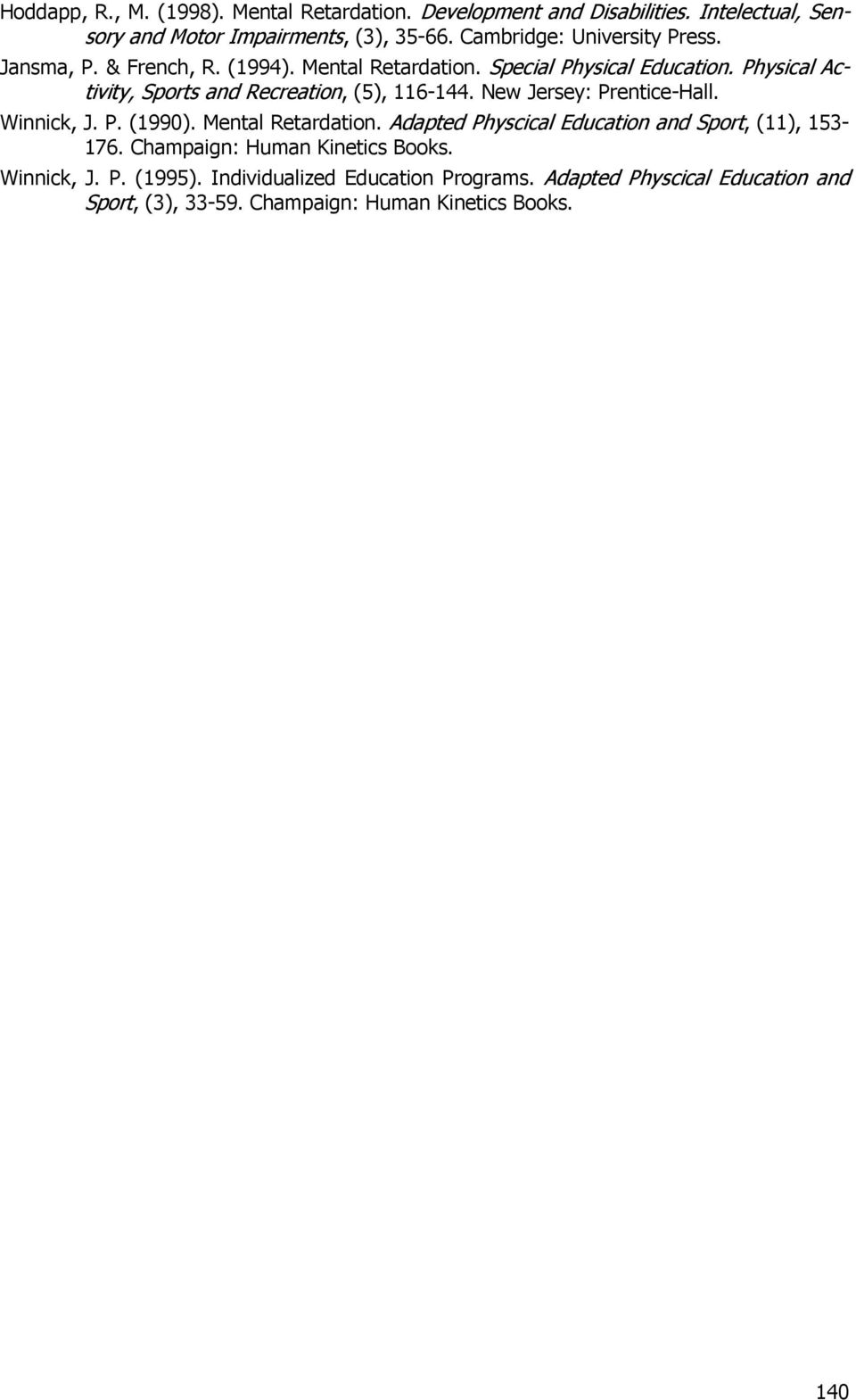 Physical Activity, Sports and Recreation, (5), 116-144. New Jersey: Prentice-Hall. Winnick, J. P. (1990). Mental Retardation.