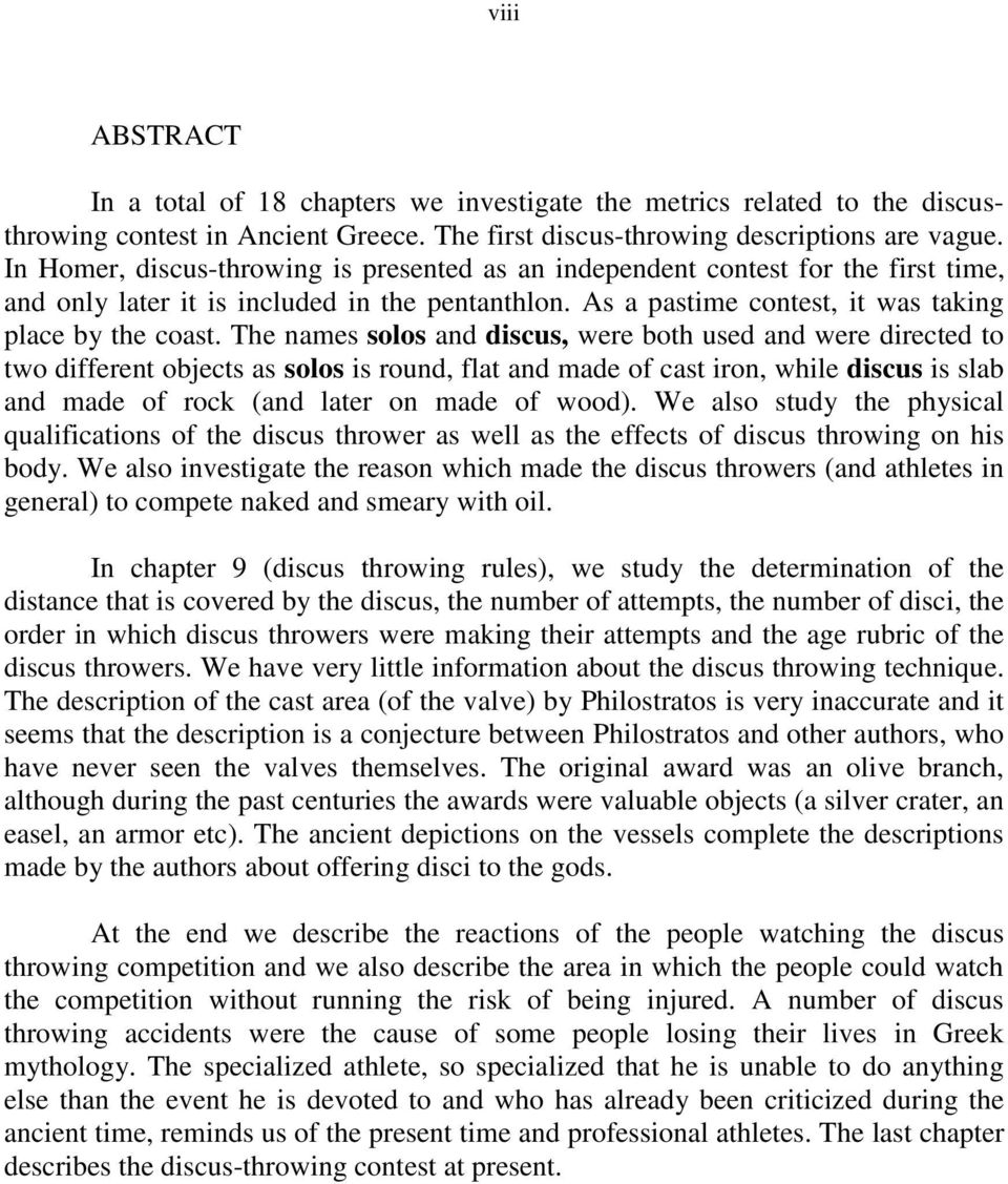 The names solos and discus, were both used and were directed to two different objects as solos is round, flat and made of cast iron, while discus is slab and made of rock (and later on made of wood).