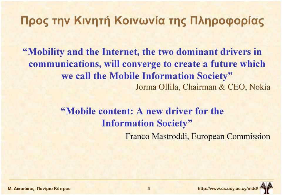 Society Jorma Ollila, Chairman & CEO, Nokia Mobile content: A new driver for the Information