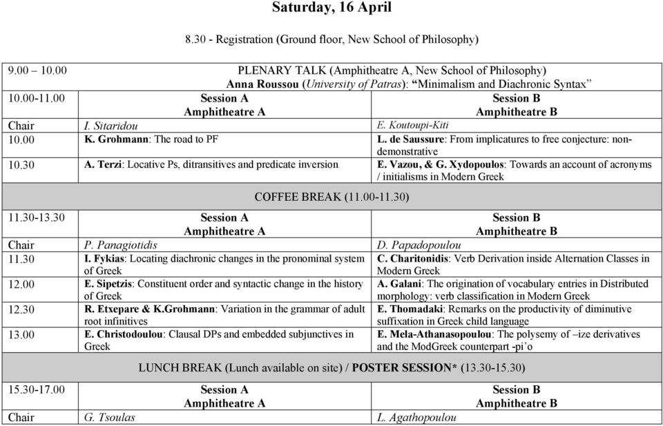 Grohmann: The road to PF L. de Saussure: From implicatures to free conjecture: nondemonstrative 10.30 A. Terzi: Locative Ps, ditransitives and predicate inversion E. Vazou, & G.