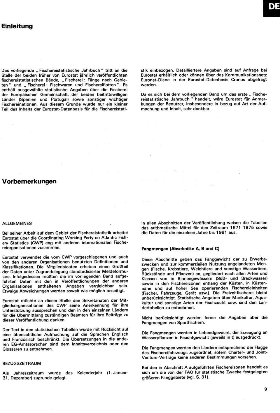 Es enthlt ausgewhlte statistische Angaben ber die Fischerei der Europischen Gemeinschaft, der beiden beitrittswilligen Lnder (Spanien und ) sowie sonstiger wichtiger Fischereinationen.