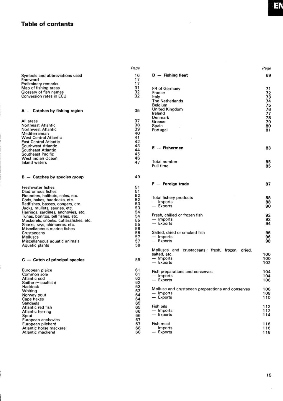 37 38 39 40 41 42 43 44 45 46 47 Fishing fleet FR of Germany Italy The Netherlands Belgium Denmark Greece Spain Fishermen Total number Full time Page 69 71 72 73 74 75 76 77 78 79 80 81 83 85 85 Β