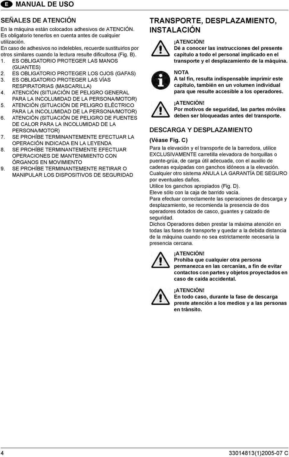 ES OBLIGATORIO PROTEGER LOS OJOS (GAFAS) 3. ES OBLIGATORIO PROTEGER LAS VÍAS RESPIRATORIAS (MASCARILLA) 4. ATENCIÓN (SITUACIÓN DE PELIGRO GENERAL PARA LA INCOLUMIDAD DE LA PERSONA/MOTOR) 5.