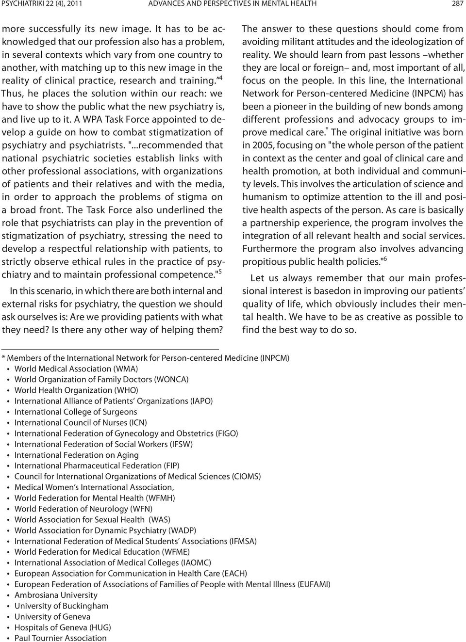 research and training. 4 Thus, he places the solution within our reach: we have to show the public what the new psychiatry is, and live up to it.