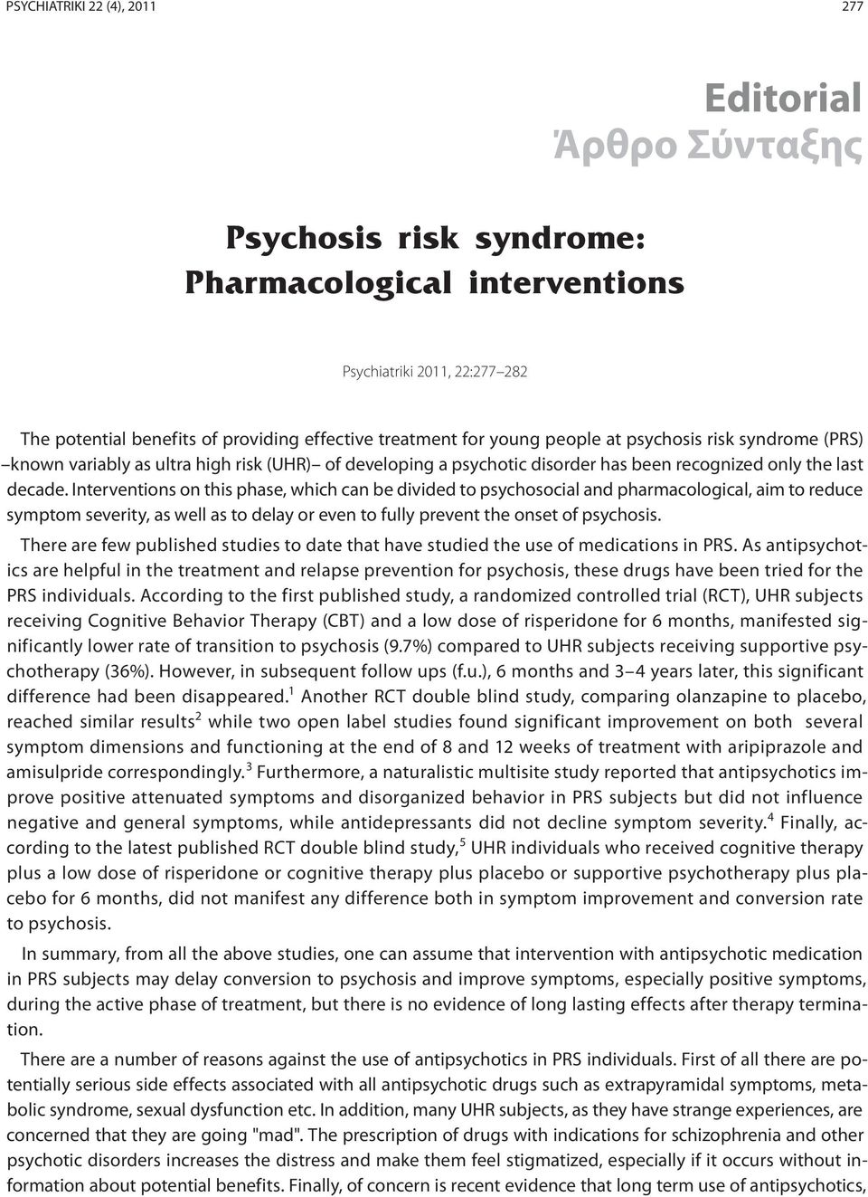 Interventions on this phase, which can be divided to psychosocial and pharmacological, aim to reduce symptom severity, as well as to delay or even to fully prevent the onset of psychosis.