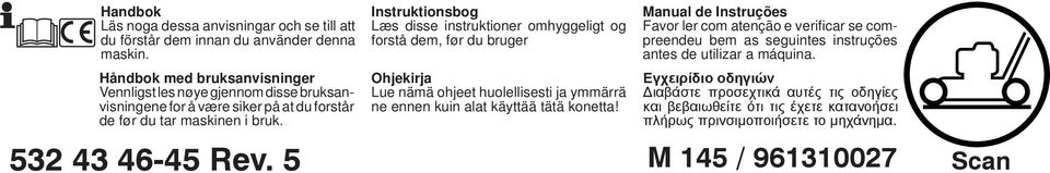 Instruktionsbog Læs disse instruktioner omhyggeligt og forstå dem, før du bruger Ohjekirja Lue nämä ohjeet huolellisesti ja ymmärrä ne ennen kuin alat käyttää tätä konetta!