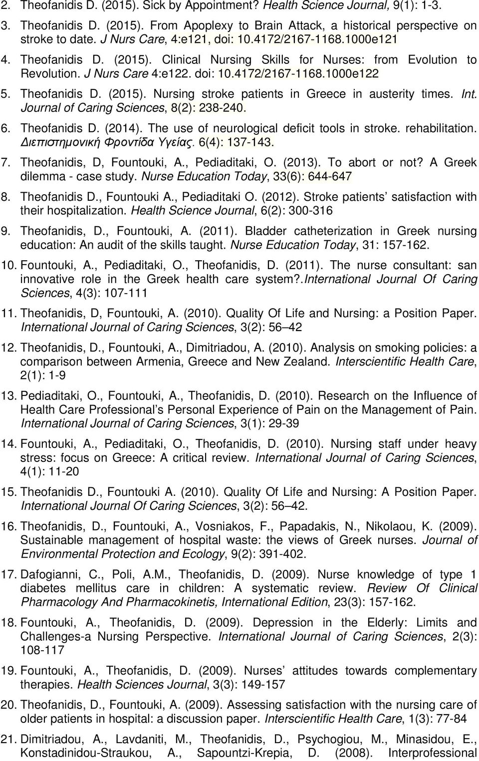 Theofanidis D. (2015). Nursing stroke patients in Greece in austerity times. Int. Journal of Caring Sciences, 8(2): 238-240. 6. Theofanidis D. (2014). The use of neurological deficit tools in stroke.