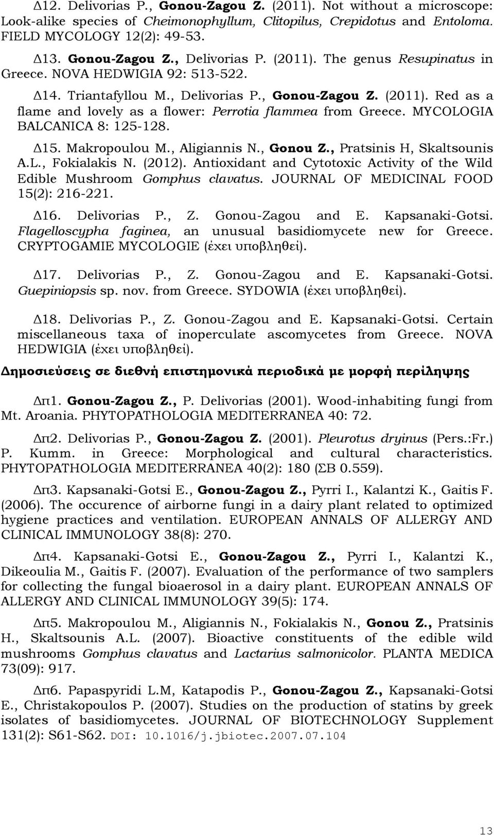 MYCOLOGIA BALCANICA 8: 125-128. Δ15. Makropoulou M., Aligiannis N., Gonou Z., Pratsinis H, Skaltsounis A.L., Fokialakis N. (2012).