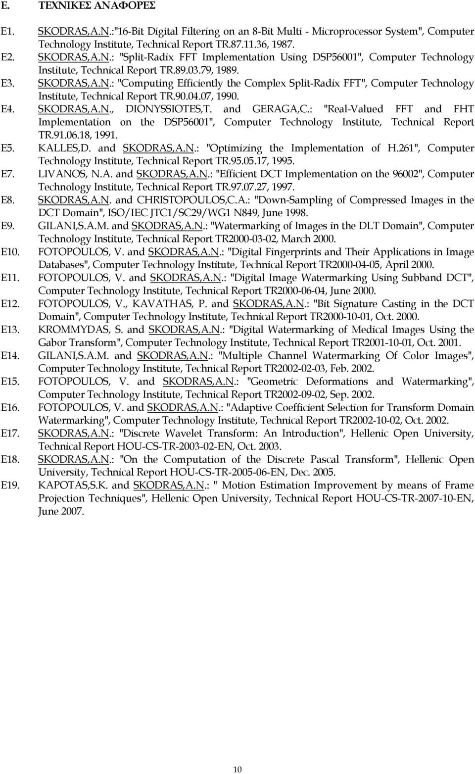 and GERAGA,C.: "Real-Valued FFT and FHT Implementation on the DSP56001", Computer Technology Institute, Technical Report TR.91.06.18, 1991. E5. KALLES,D. and SKODRAS,A.N.