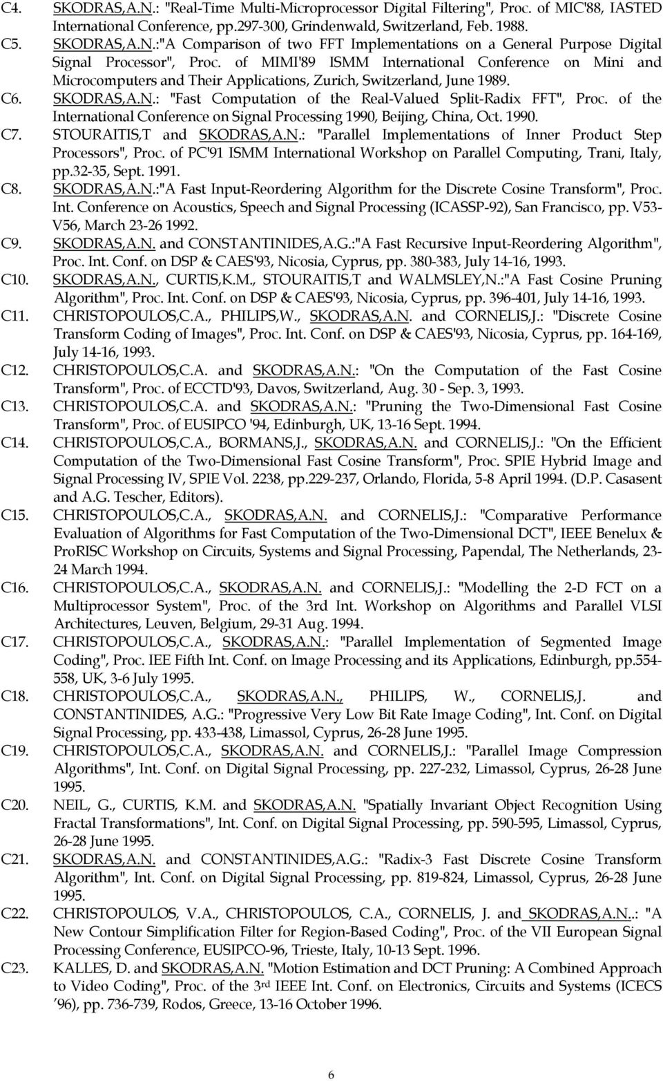 : "Fast Computation of the Real-Valued Split-Radix FFT", Proc. of the International Conference on Signal Processing 1990, Beijing, China, Oct. 1990. C7. STOURAITIS,T and SKODRAS,A.N.