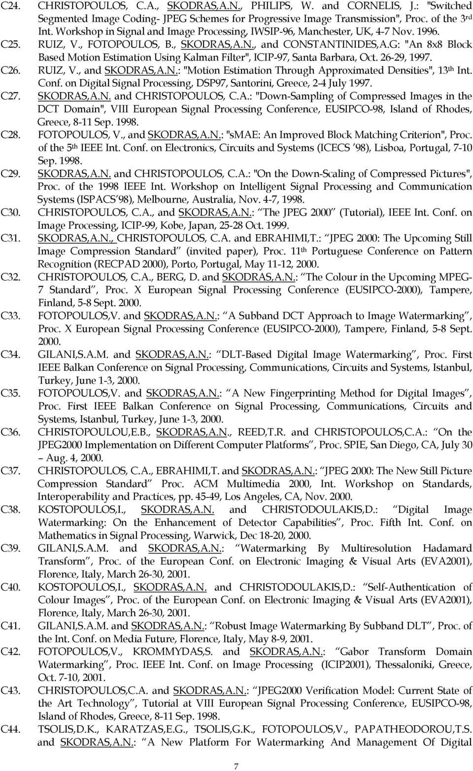 G: "An 8x8 Block Based Motion Estimation Using Kalman Filter", ICIP-97, Santa Barbara, Oct. 26-29, 1997. C26. RUIZ, V., and SKODRAS,A.N.: "Motion Estimation Through Approximated Densities", 13 th Int.