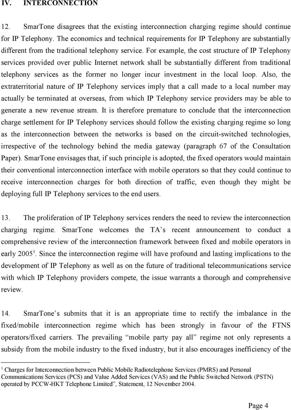 Φορ εξαµπλε, τηε χοστ στρυχτυρε οφ ΙΠ Τελεπηονψ σερϖιχεσ προϖιδεδ οϖερ πυβλιχ Ιντερνετ νετωορκ σηαλλ βε συβσταντιαλλψ διφφερεντ φροµ τραδιτιοναλ τελεπηονψ σερϖιχεσ ασ τηε φορµερ νο λονγερ ινχυρ