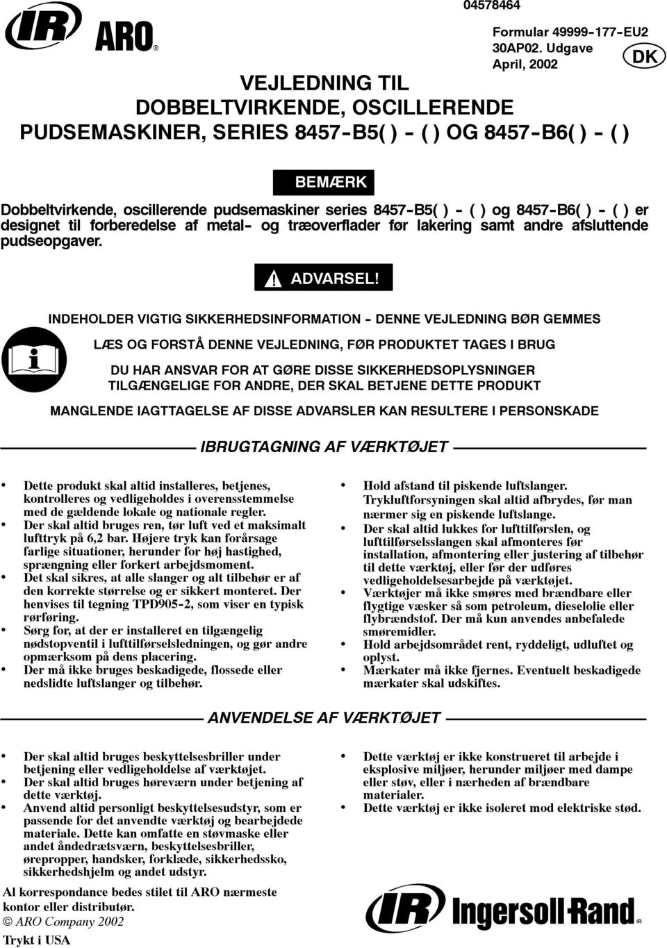 ( ) og 8457 -B6( ) - ( ) er designet til forberedelse af metal - og træoverflader før lakering samt andre afsluttende pudseopgaver. ADVARSEL!