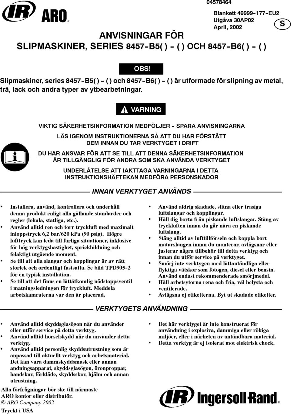 VARNING VIKTIG SÄKERHETSINFORMATION MEDFÖLJER - SPARA ANVISNINGARNA LÄS IGENOM INSTRUKTIONERNA SÅ ATT DU HAR FÖRSTÅTT DEM INNAN DU TAR VERKTYGET I DRIFT DU HAR ANSVAR FÖR ATT SE TILL ATT DENNA