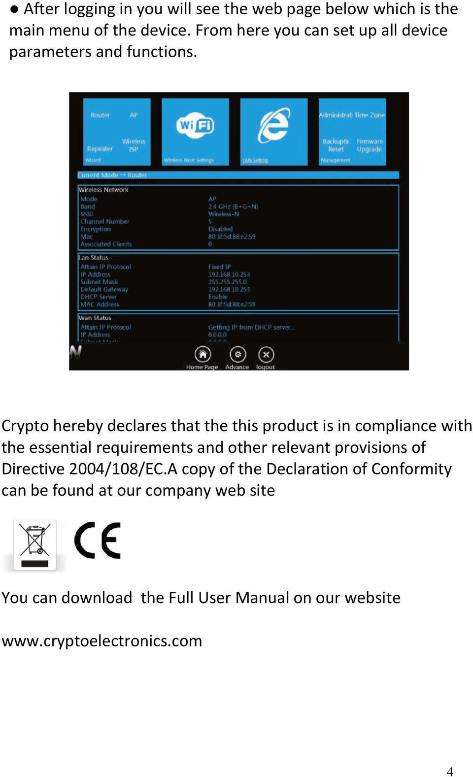 Crypto hereby declares that the this product is in compliance with the essential requirements and other relevant