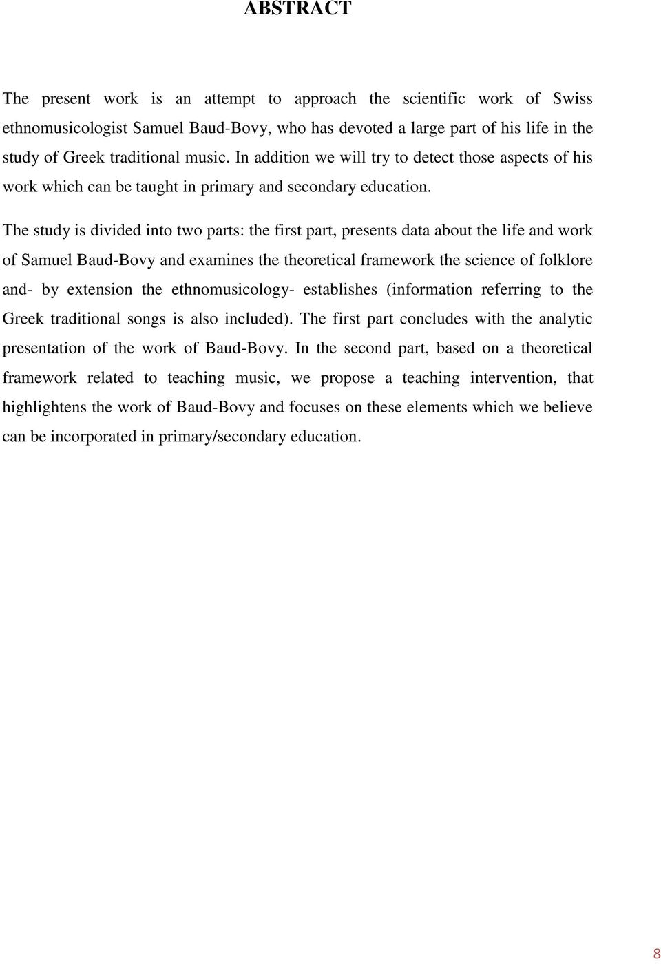 The study is divided into two parts: the first part, presents data about the life and work of Samuel Baud-Bovy and examines the theoretical framework the science of folklore and- by extension the