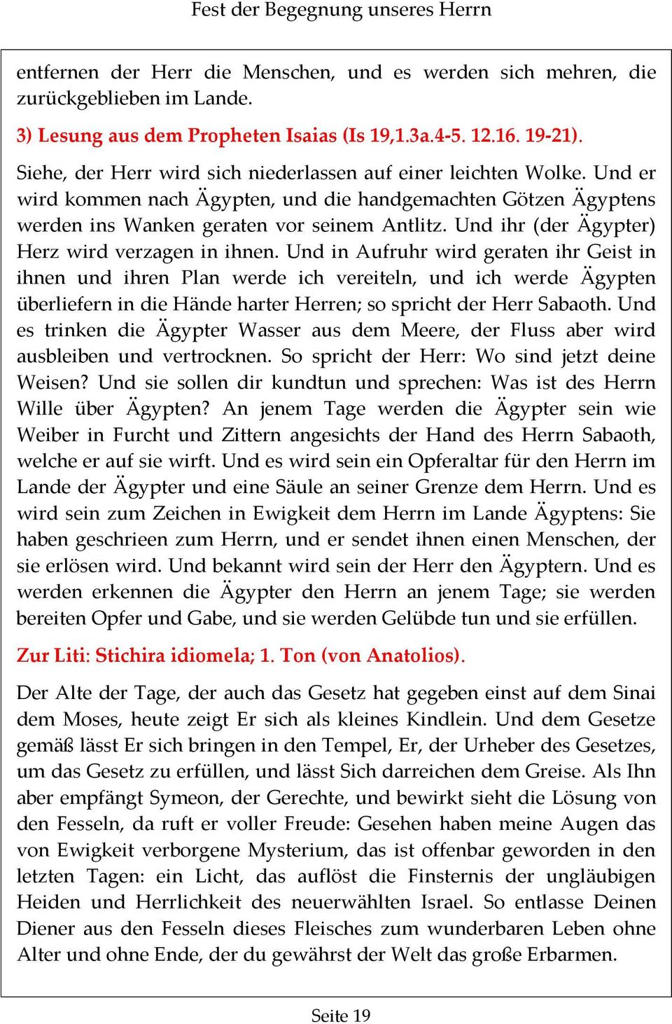 Und ihr (der Ägypter) Herz wird verzagen in ihnen.