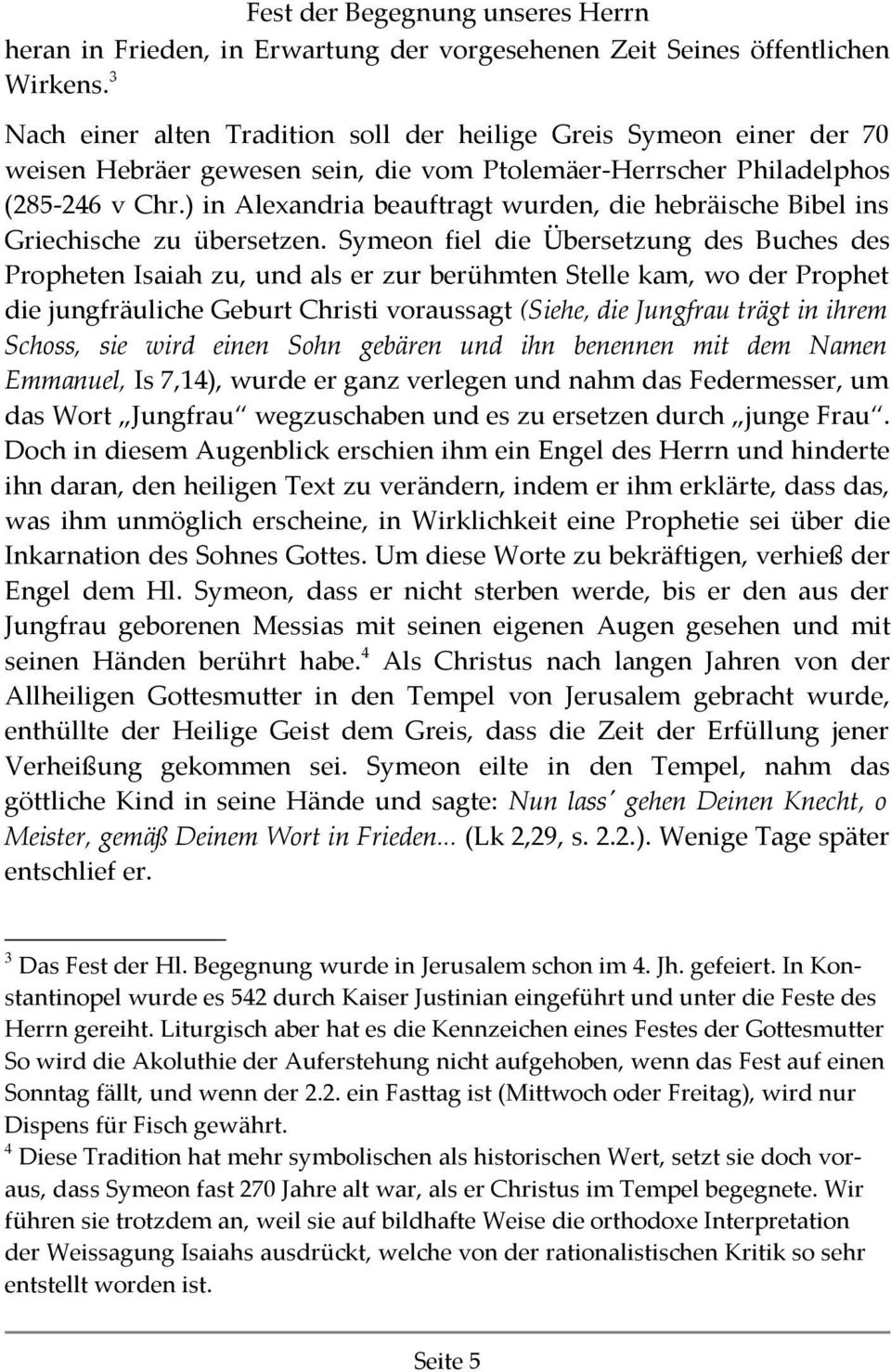 ) in Alexandria beauftragt wurden, die hebräische Bibel ins Griechische zu übersetzen.