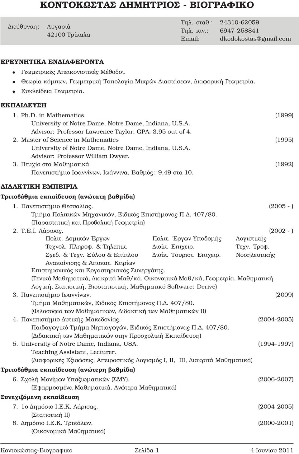 in Mathematics (1999) University of Notre Dame, Notre Dame, Indiana, U.S.A. Advisor: Professor Lawrence Taylor, GPA: 3.95 out of 4. 2.