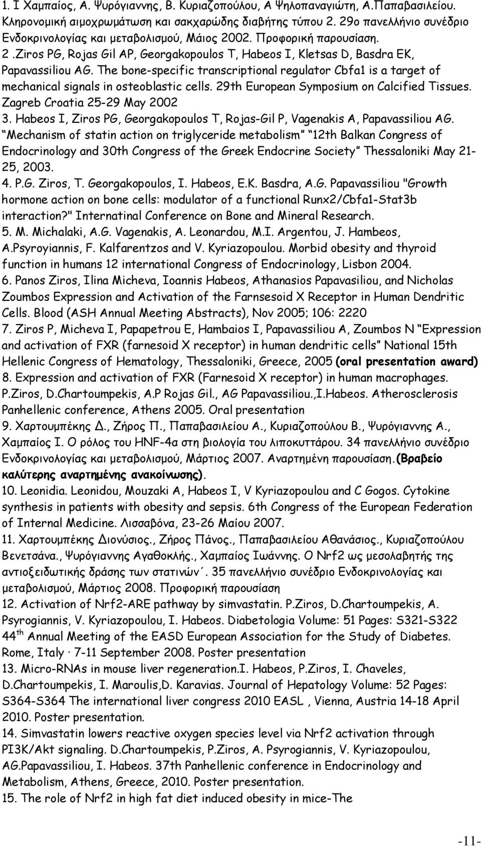 The bone-specific transcriptional regulator Cbfa1 is a target of mechanical signals in osteoblastic cells. 29th European Symposium on Calcified Tissues. Zagreb Croatia 25-29 May 2002 3.