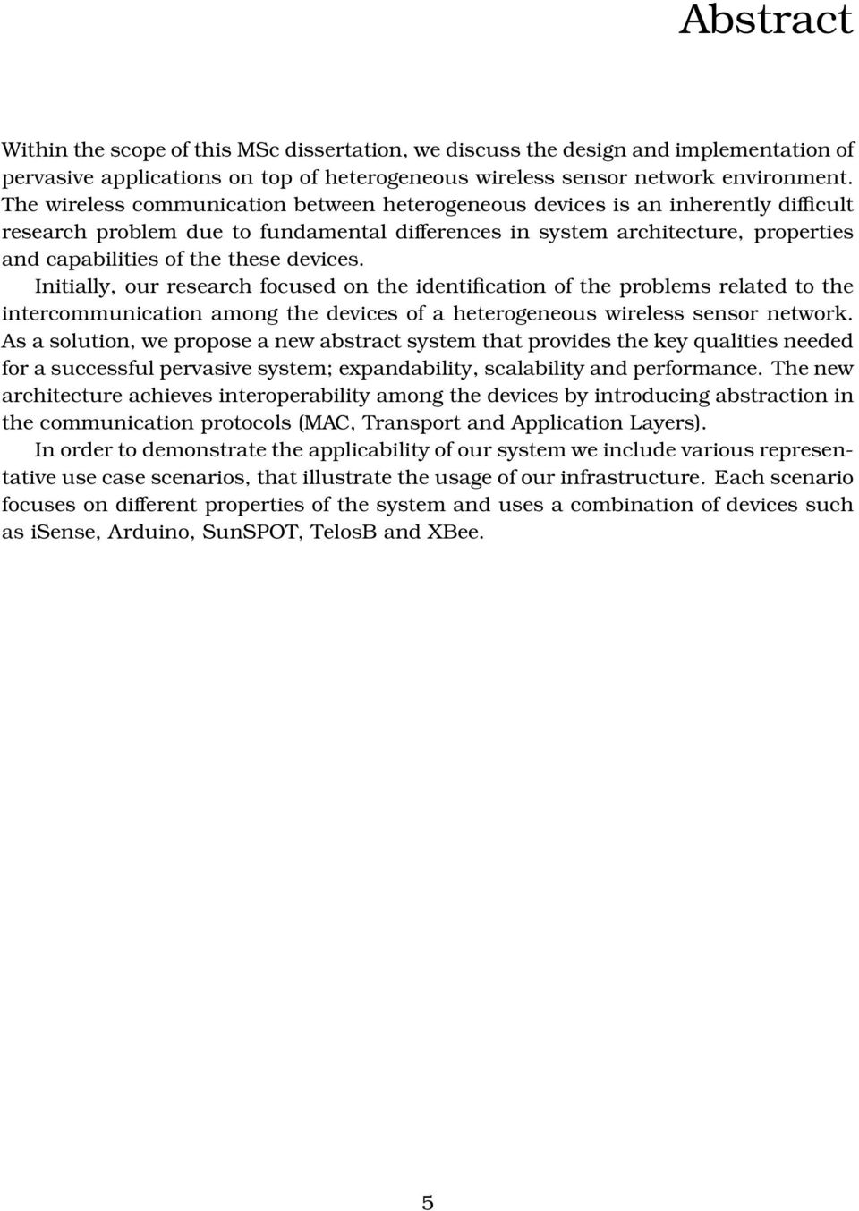 devices. Initially, our research focused on the identification of the problems related to the intercommunication among the devices of a heterogeneous wireless sensor network.