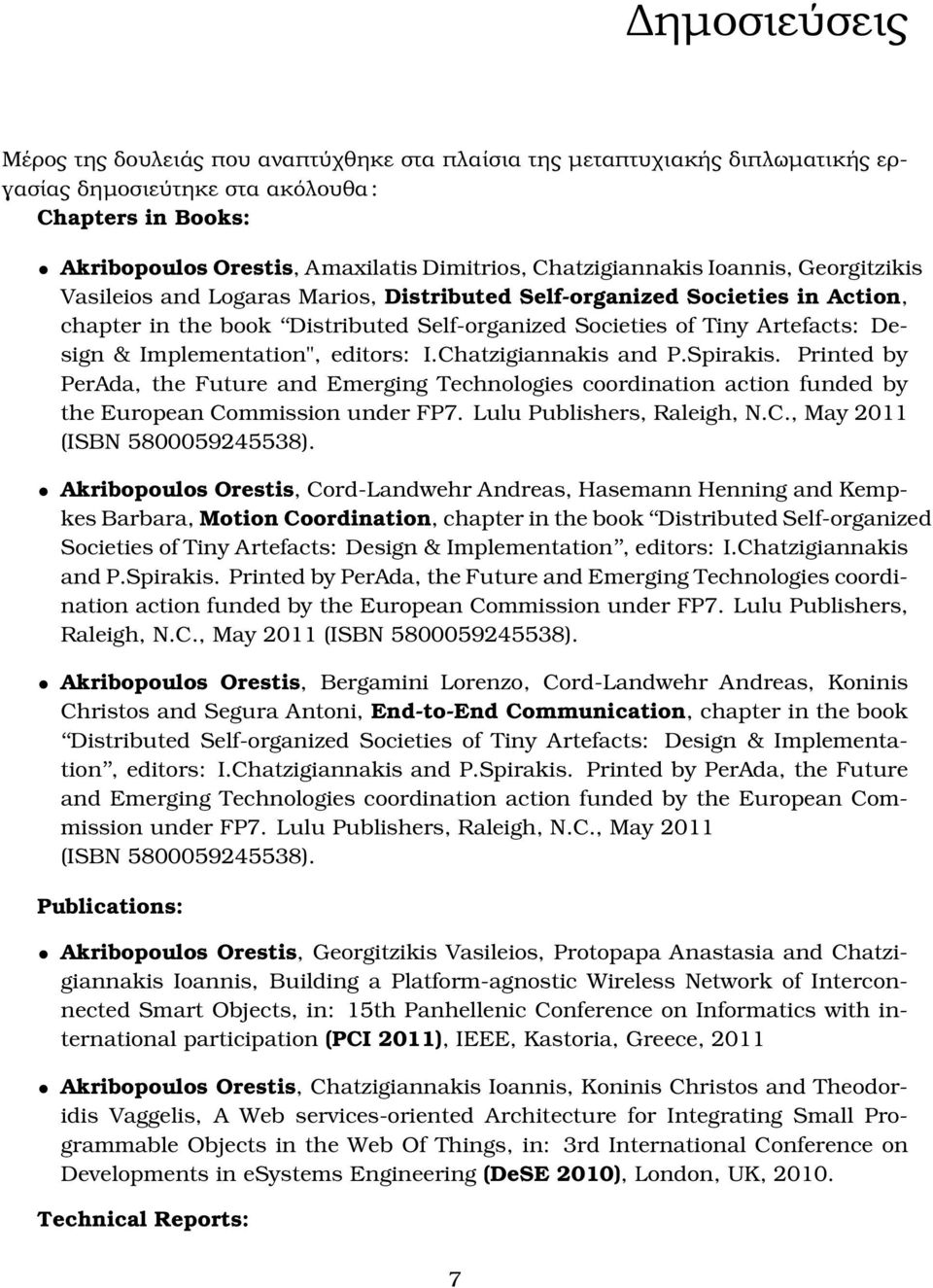 & Implementation", editors: I.Chatzigiannakis and P.Spirakis. Printed by PerAda, the Future and Emerging Technologies coordination action funded by the European Commission under FP7.