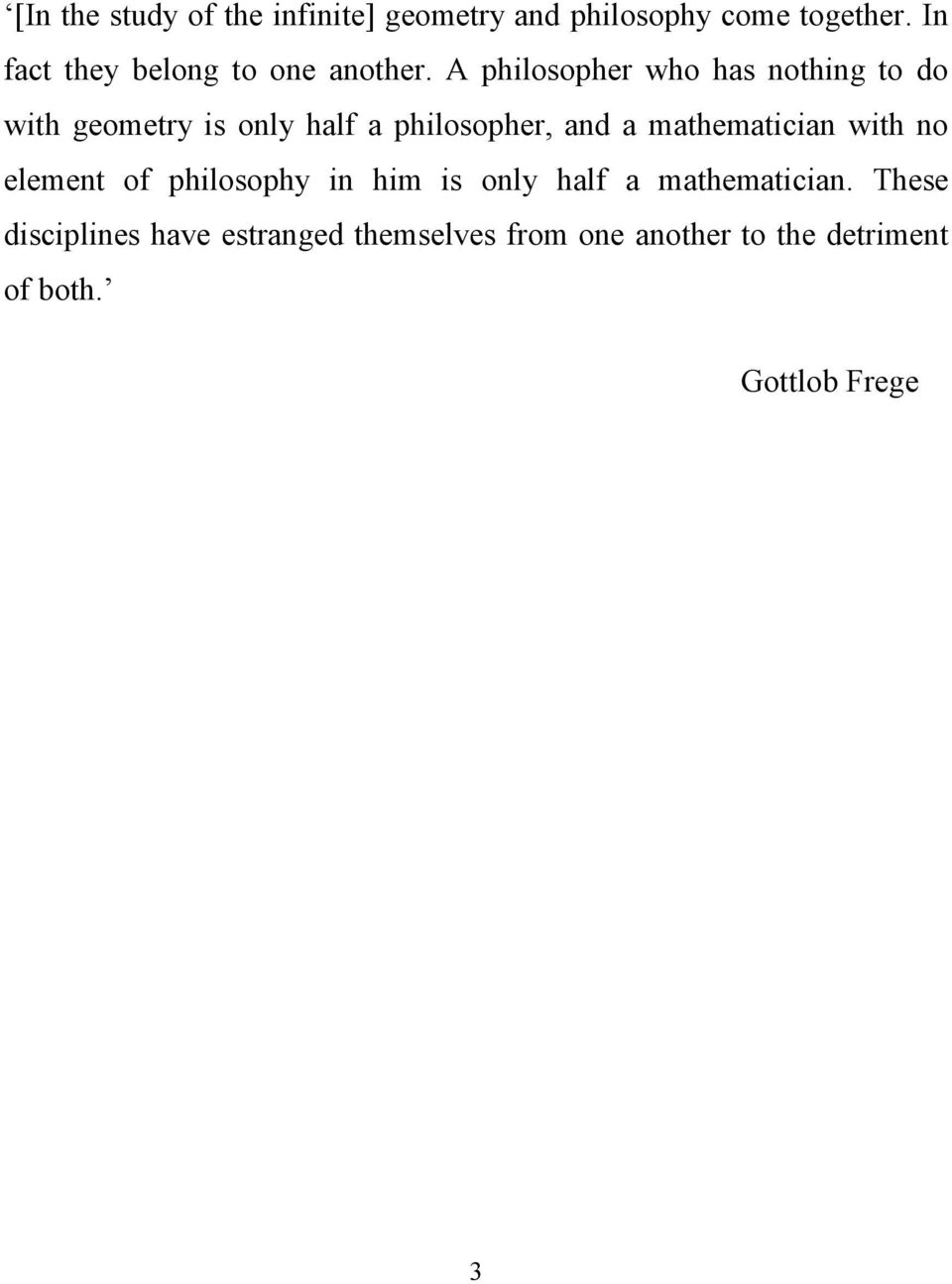 A philosopher who has nothing to do with geometry is only half a philosopher, and a