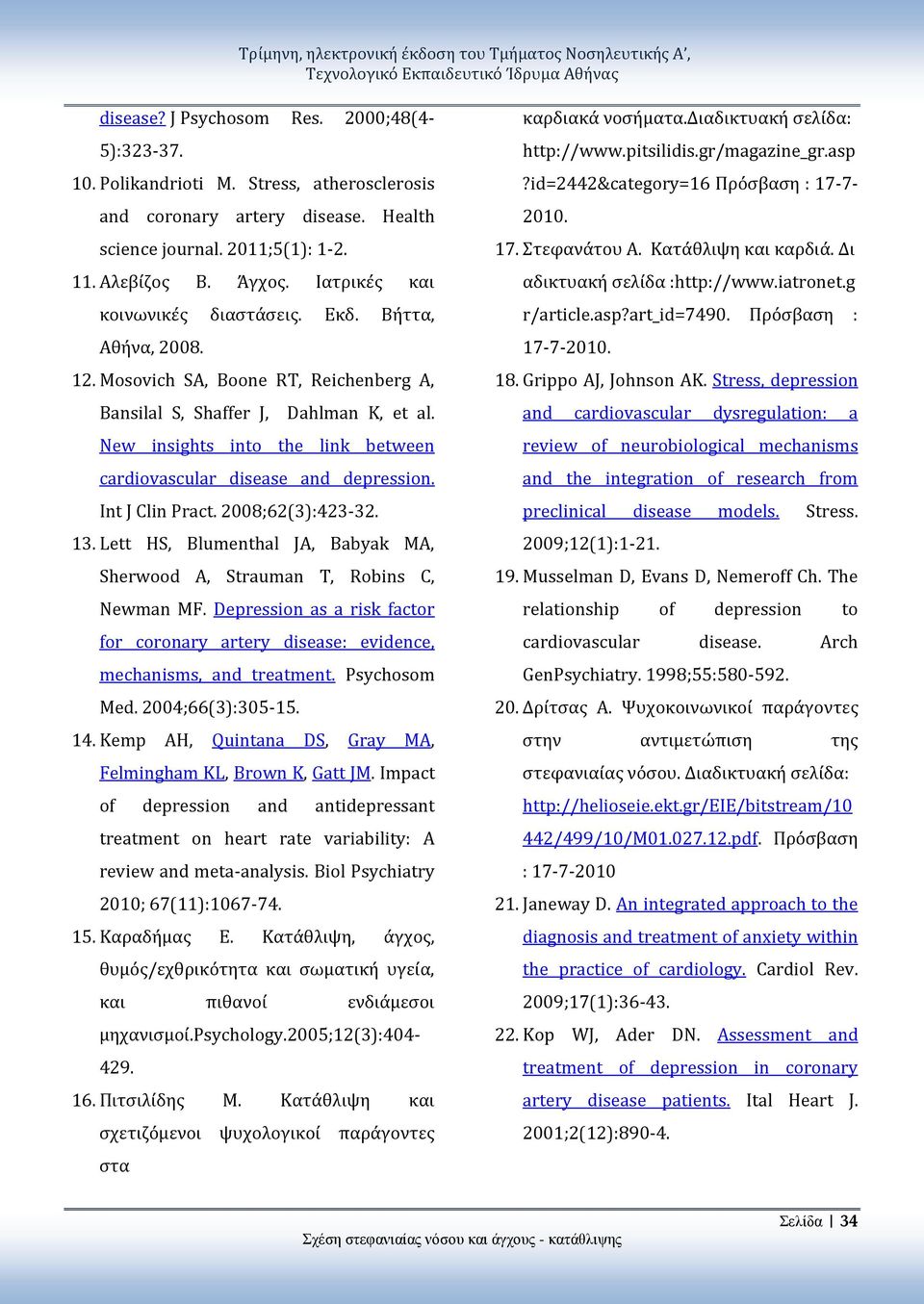 Mosovich SA, Boone RT, Reichenberg A, Bansilal S, Shaffer J, Dahlman K, et al. New insights into the link between cardiovascular disease and depression. Int J Clin Pract. 2008;62(3):423-32. 13.
