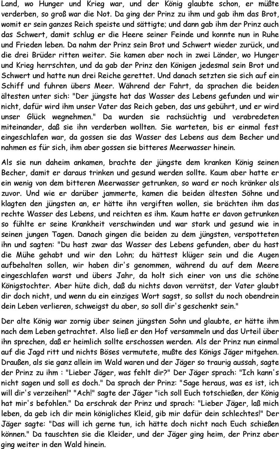 Ruhe und Frieden leben. Da nahm der Prinz sein Brot und Schwert wieder zurück, und die drei Brüder ritten weiter.