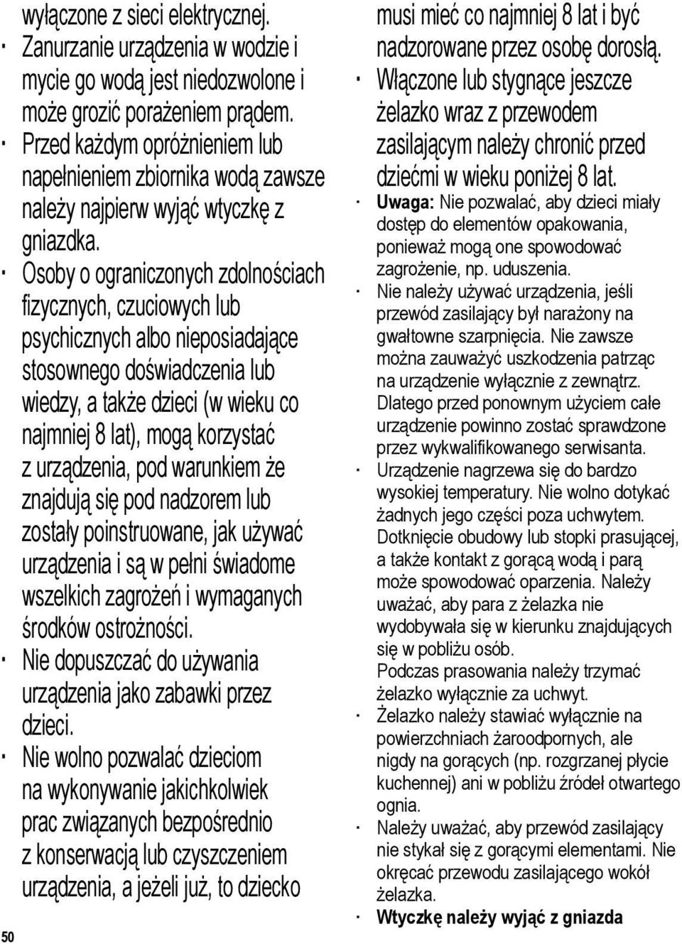 Osoby o ograniczonych zdolnościach fizycznych, czuciowych lub psychicznych albo nieposiadające stosownego doświadczenia lub wiedzy, a także dzieci (w wieku co najmniej 8 lat), mogą korzystać z