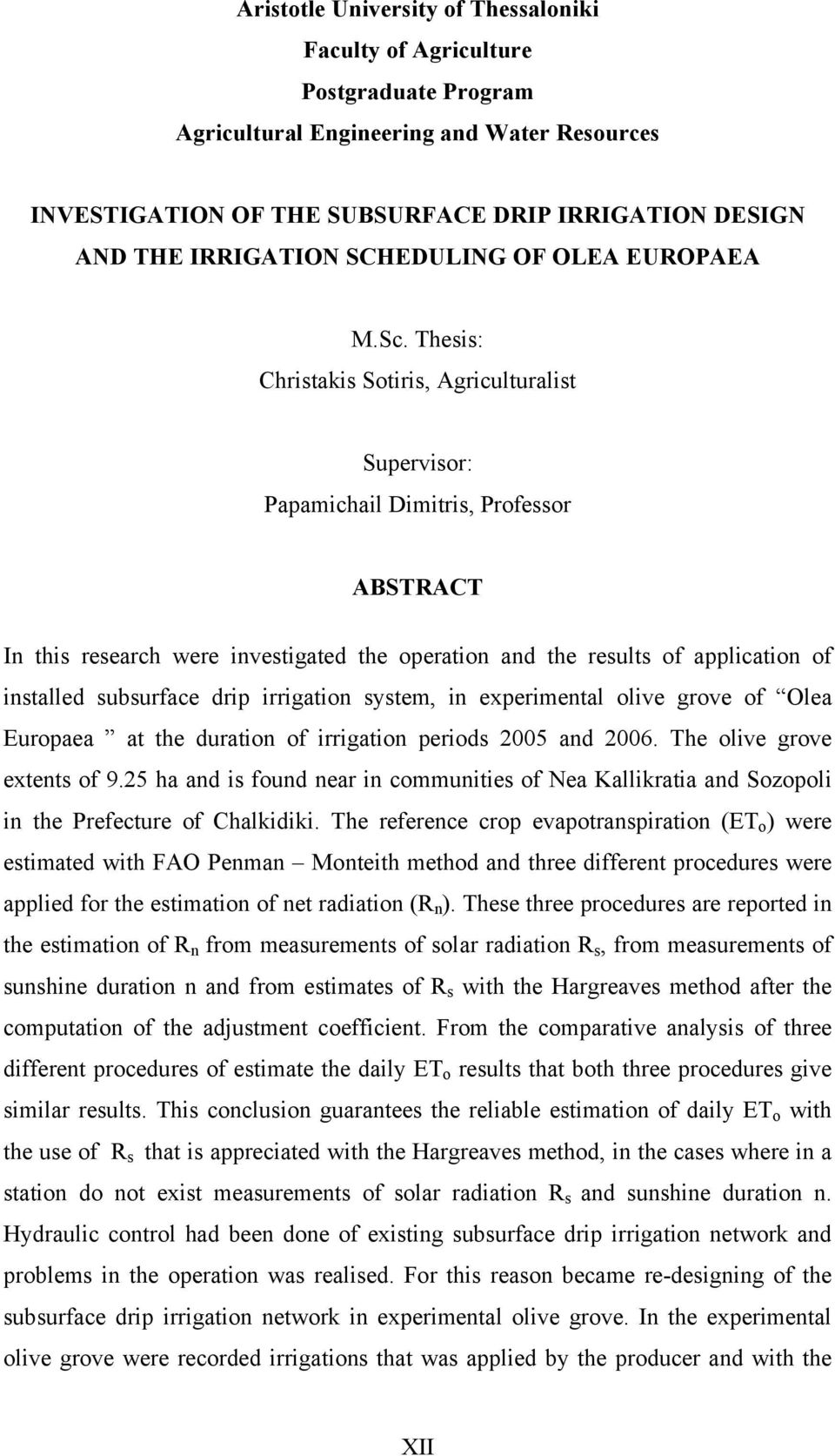 Thesis: Christakis Sotiris, Agriculturalist Supervisor: Papamichail Dimitris, Professor ABSTRACT In this research were investigated the operation and the results of application of installed