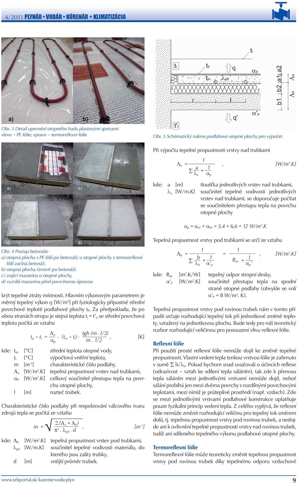 K] kde: a [m] tloušťka jednotlivých vrstev nad trubkami, λ a [W/m.