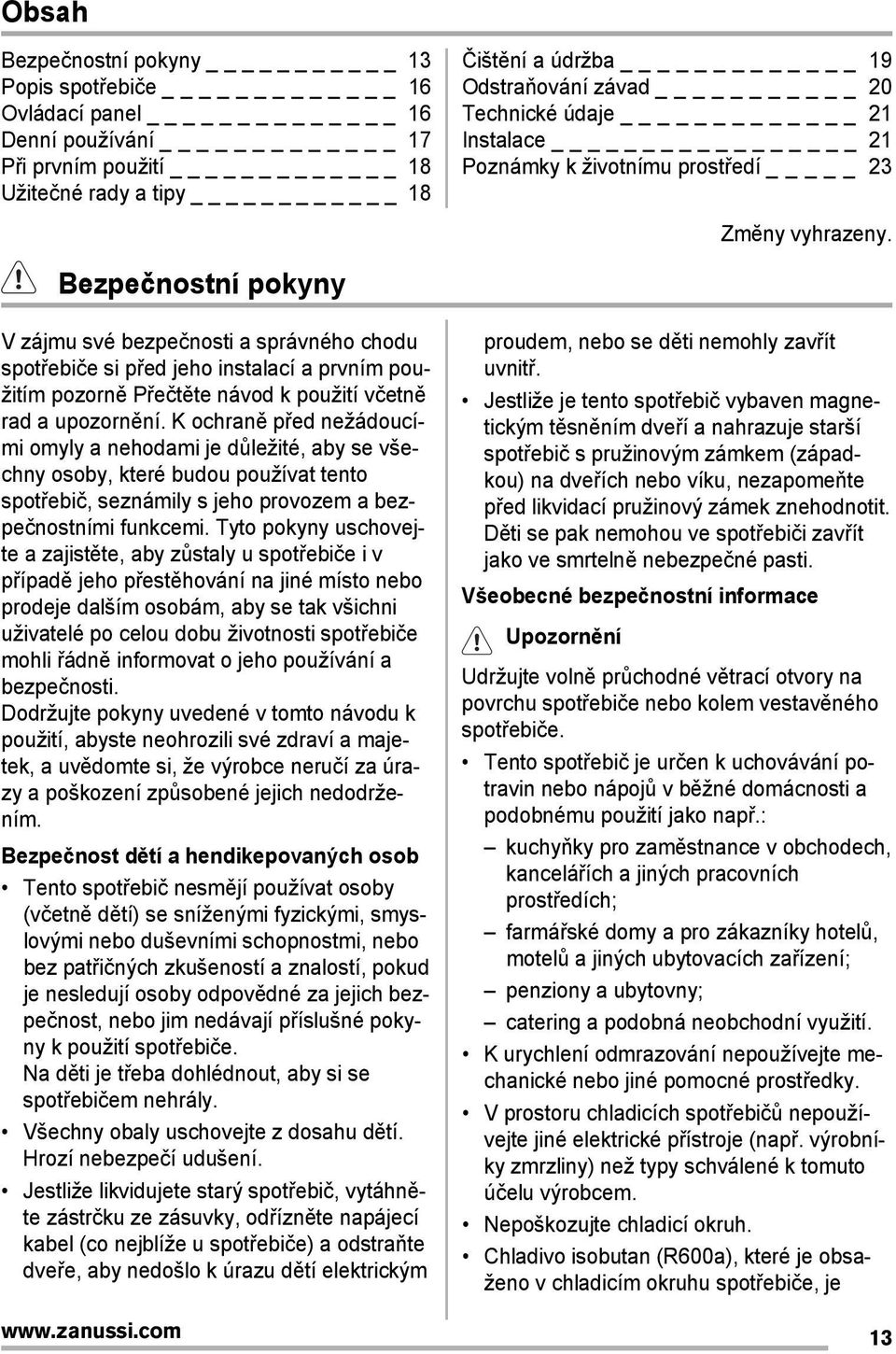 K ochraně před nežádoucími omyly a nehodami je důležité, aby se všechny osoby, které budou používat tento spotřebič, seznámily s jeho provozem a bezpečnostními funkcemi.