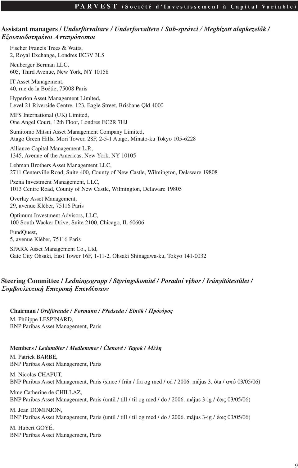 Limited, Level 21 Riverside Centre, 123, Eagle Street, Brisbane Qld 4000 MFS International (UK) Limited, One Angel Court, 12th Floor, Londres EC2R 7HJ Sumitomo Mitsui Asset Management Company