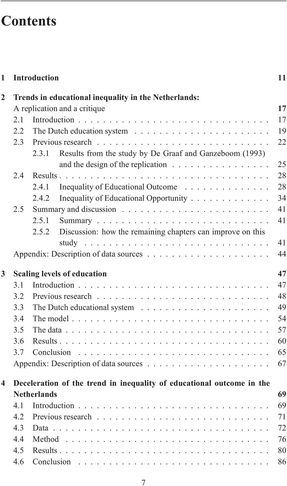 4.1 InequalityofEducationalOutcome.............. 28 2.4.2 InequalityofEducationalOpportunity............. 34 2.5 Summaryanddiscussion........................ 41 2.5.1 Summary............................ 41 2.5.2 Discussion: how the remaining chapters can improve on this study.