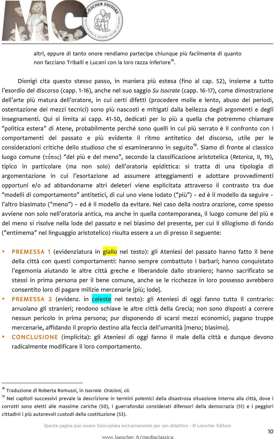 16-17), come dimostrazione dell arte più matura dell oratore, in cui certi difetti (procedere molle e lento, abuso dei periodi, ostentazione dei mezzi tecnici) sono più nascosti e mitigati dalla