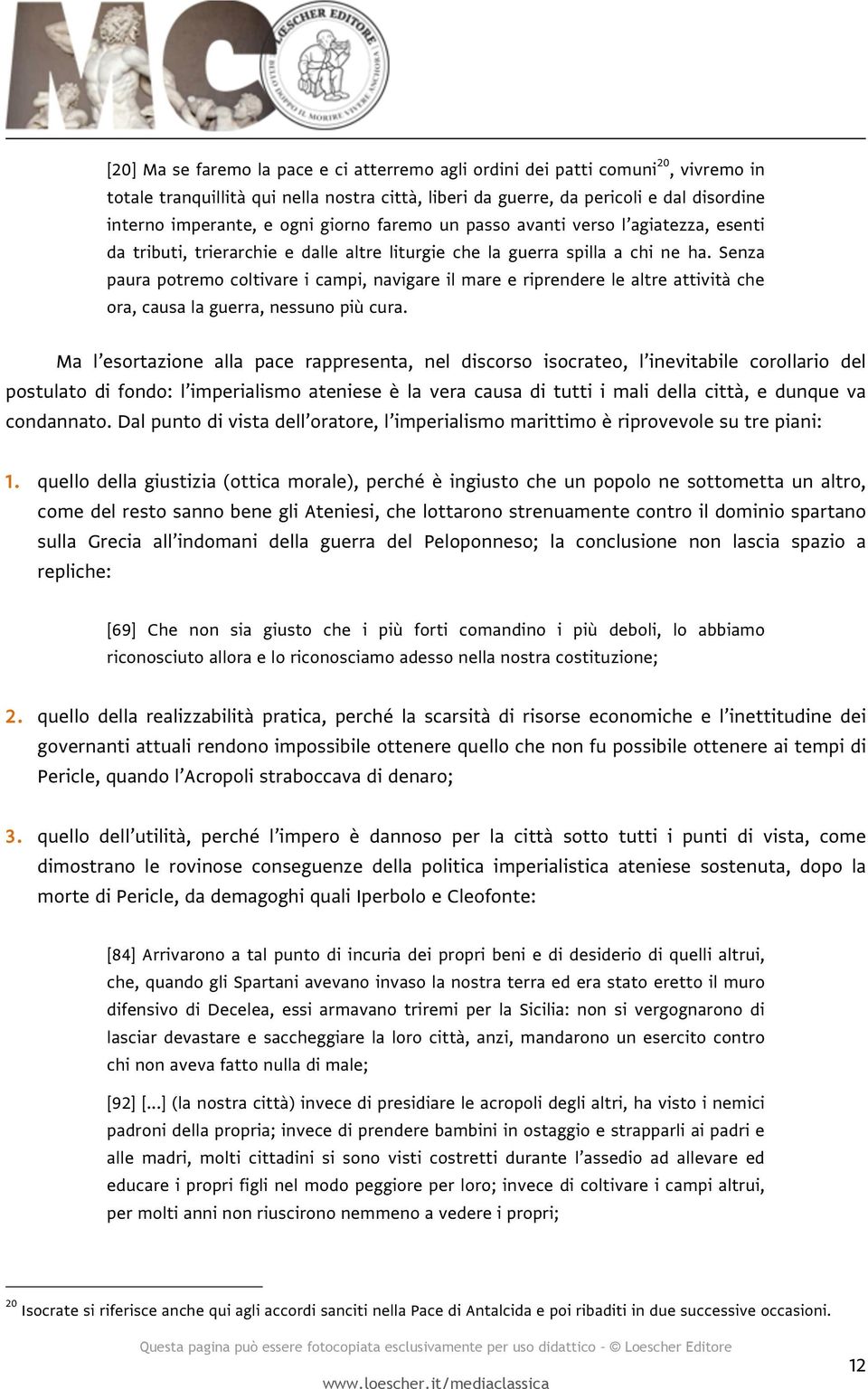 Senza paura potremo coltivare i campi, navigare il mare e riprendere le altre attività che ora, causa la guerra, nessuno più cura.