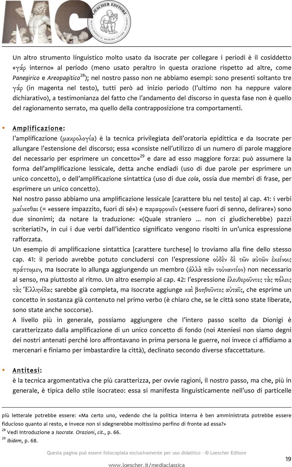 testimonianza del fatto che l andamento del discorso in questa fase non è quello del ragionamento serrato, ma quello della contrapposizione tra comportamenti.