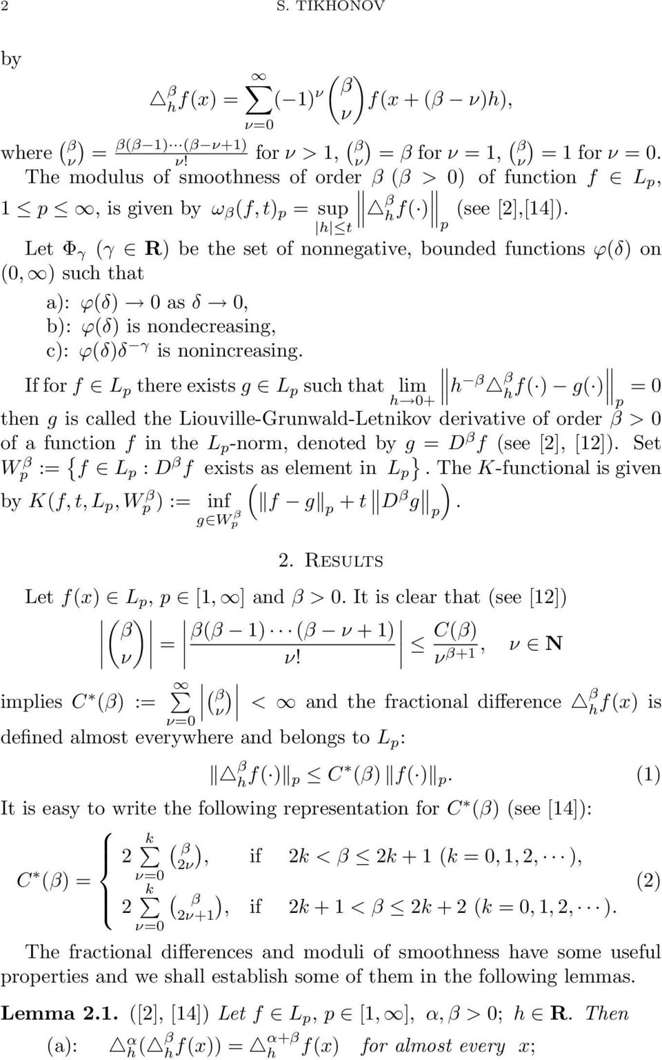 If for f L there exists g L such that lim h h f g = 0 inf g W h 0+ then g is called the Liouville-Grunwald-Letnikov derivative of order > 0 of a function f in the L -norm, denoted by g = D f see [],