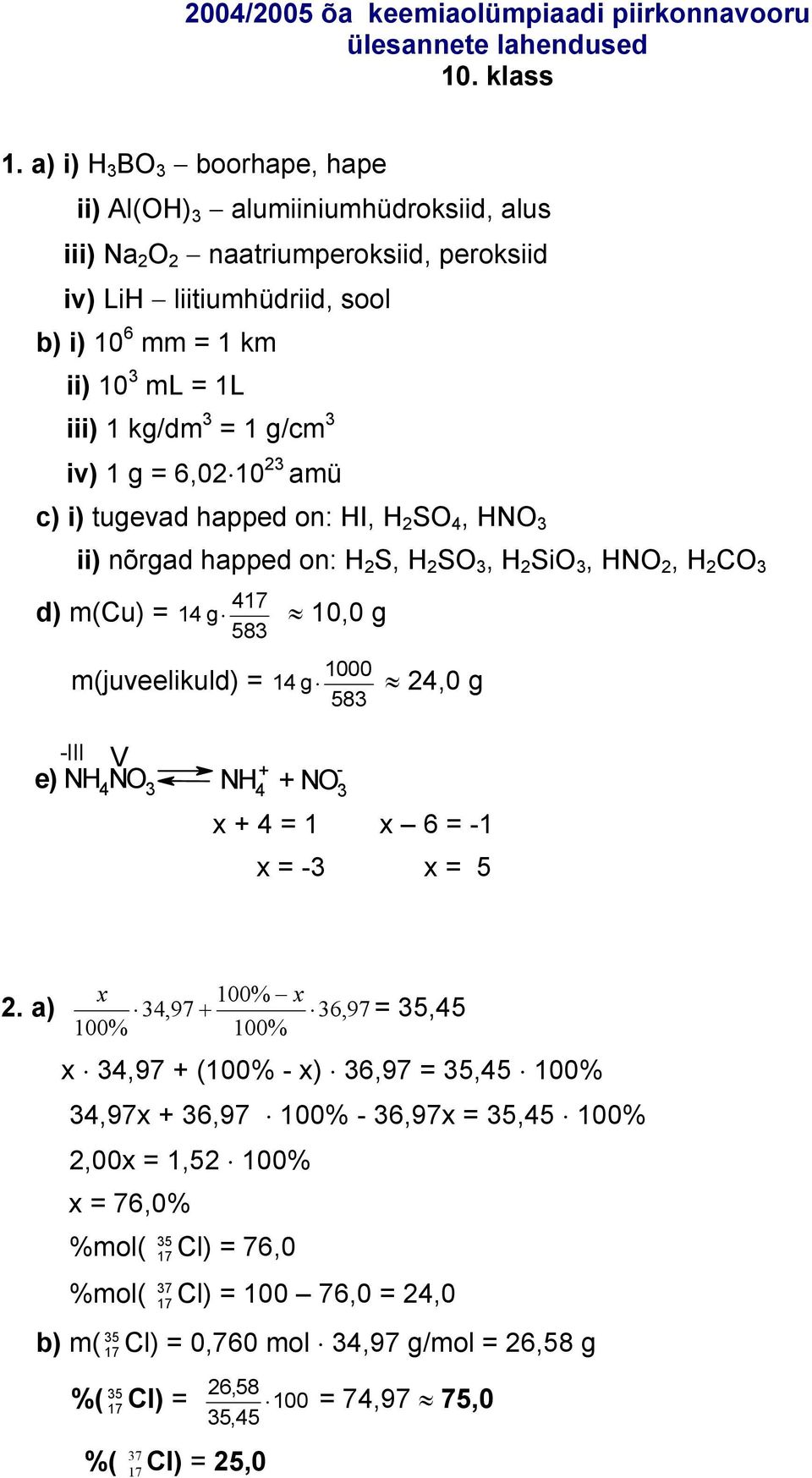 2 amü c) i) tugevad happed on: HI, H 2 S 4, HN ii) nõrgad happed on: H 2 S, H 2 S, H 2 Si, HN 2, H 2 C d) m(cu) = 47 g 58 m(juveelikuld) = -III 4 0 g 000 g 58 V e) NH 4 N NH + - 4 + N 4 24,0 g x +