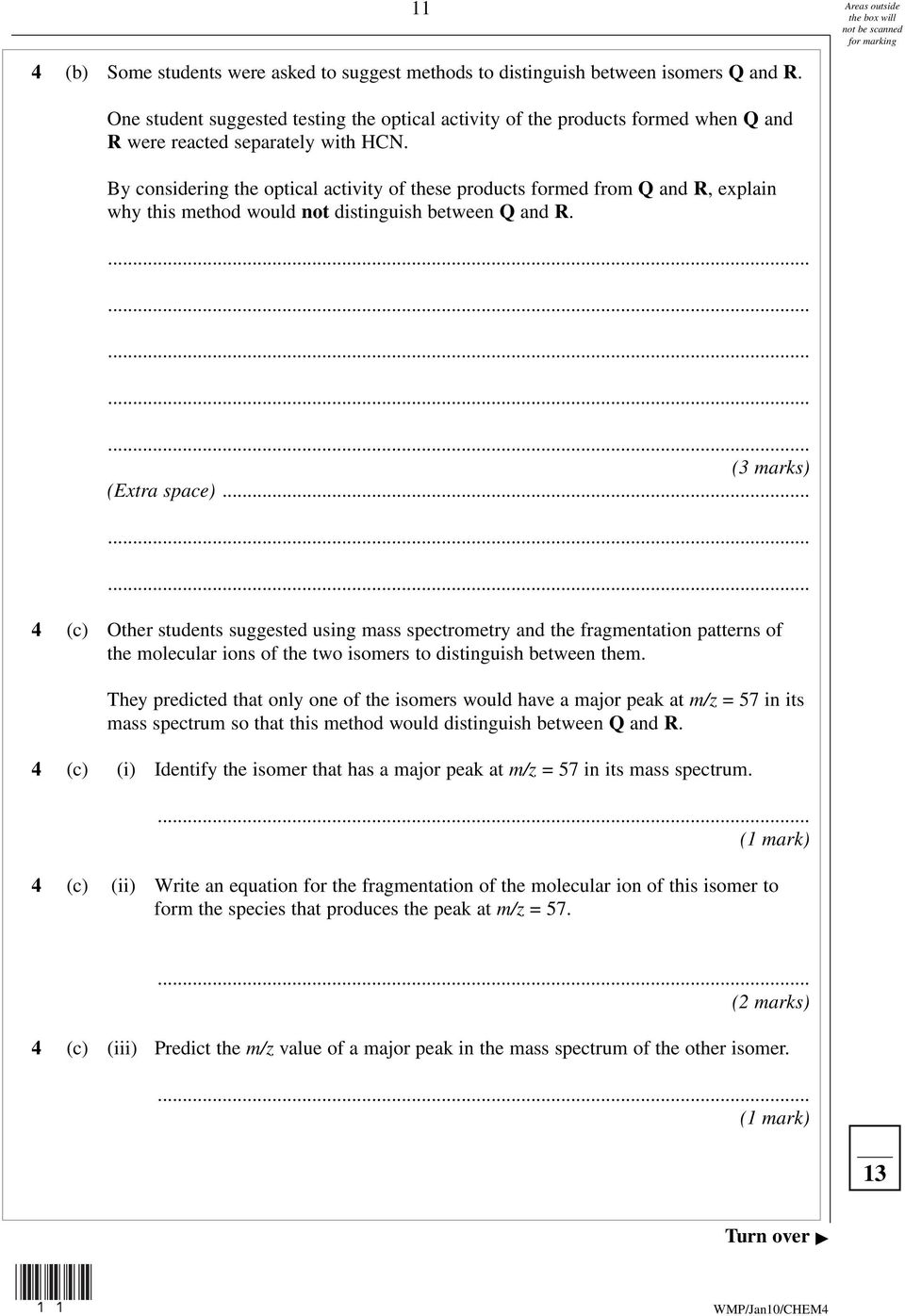 By considering the optical activity of these products formed from Q and R, explain why this method would not distinguish between Q and R................ (3 marks) (Extra space).