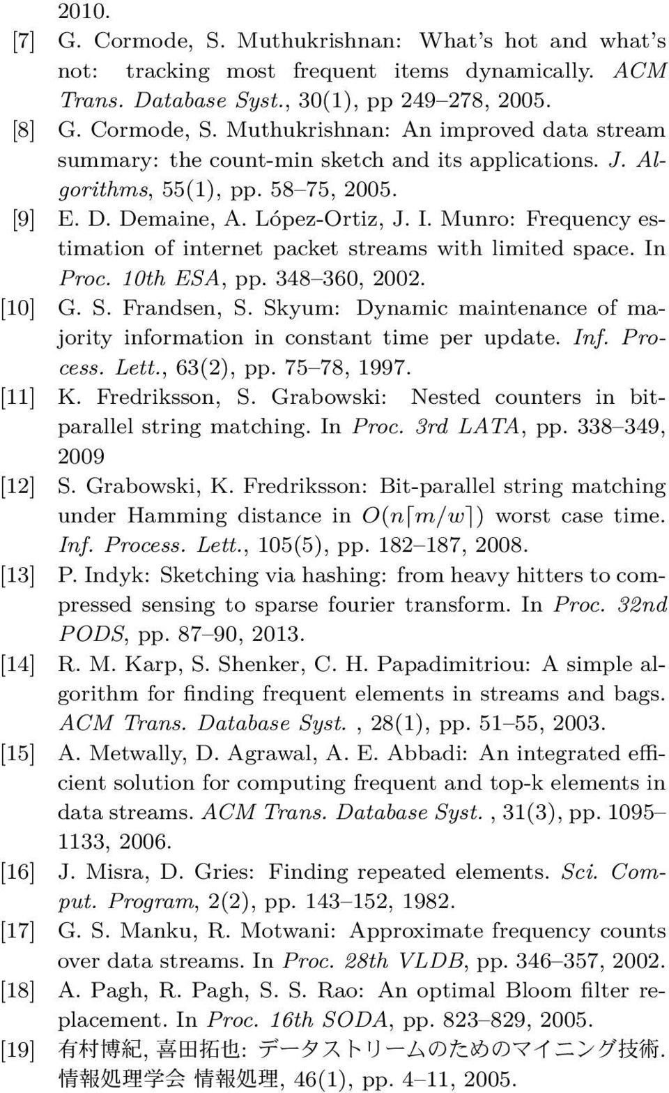 S. Frandsen, S. Skyum: Dynamic maintenance of majority information in constant time per update. Inf. Process. Lett., 63(2), pp. 75 78, 1997. [11] K. Fredriksson, S.