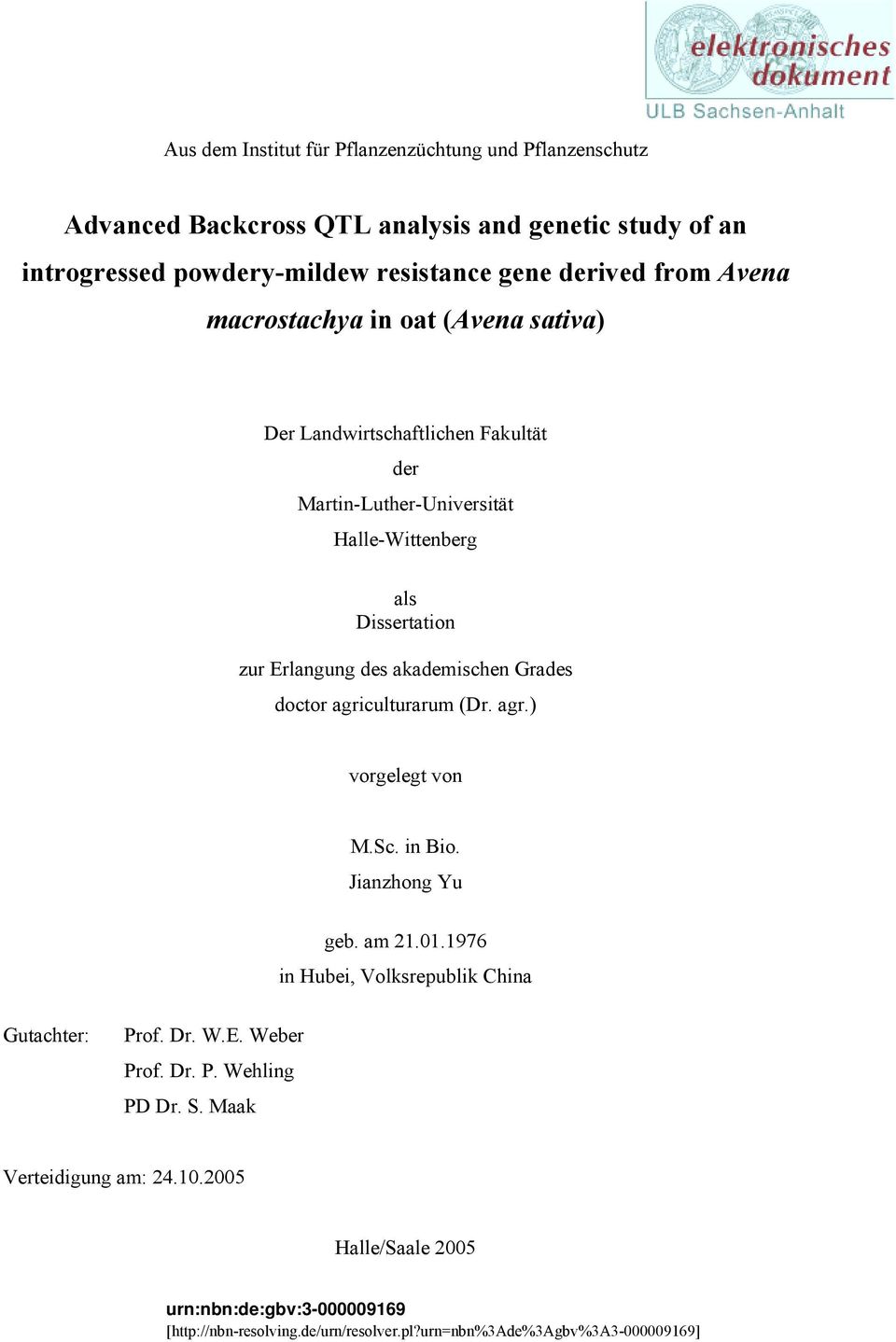 Grades doctor agriculturarum (Dr. agr.) vorgelegt von M.Sc. in Bio. Jianzhong Yu geb. am 21.01.1976 in Hubei, Volksrepublik China Gutachter: Prof. Dr. W.E. Weber Prof. Dr. P. Wehling PD Dr.